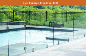 Pool Fencing Trends in 2026