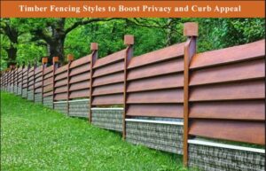 Timber Fencing Styles to Boost Privacy and Curb Appeal